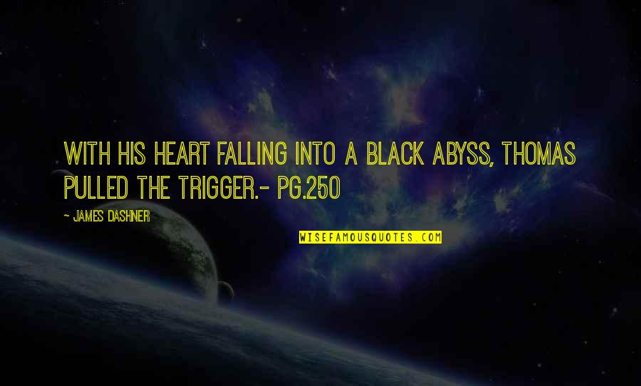 A Black Heart Quotes By James Dashner: With his heart falling into a black abyss,