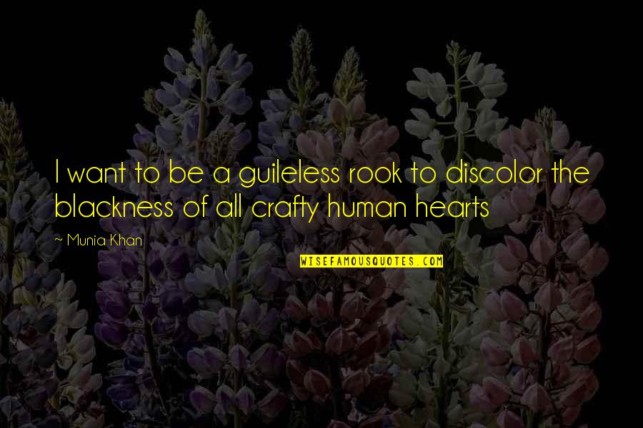 A Black Heart Quotes By Munia Khan: I want to be a guileless rook to