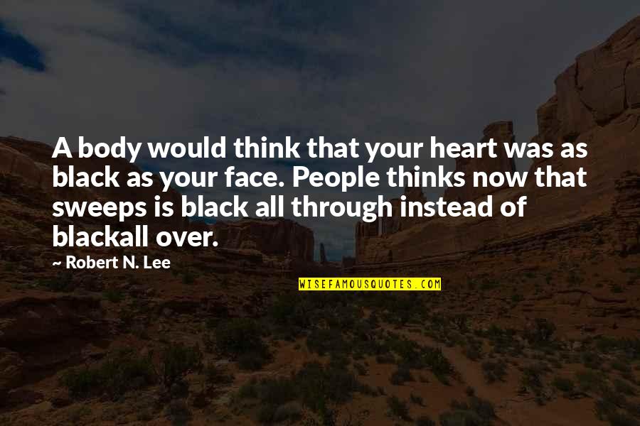 A Black Heart Quotes By Robert N. Lee: A body would think that your heart was