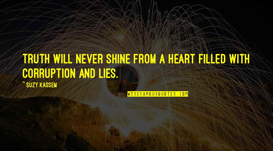 A Black Heart Quotes By Suzy Kassem: Truth will never shine from a heart filled