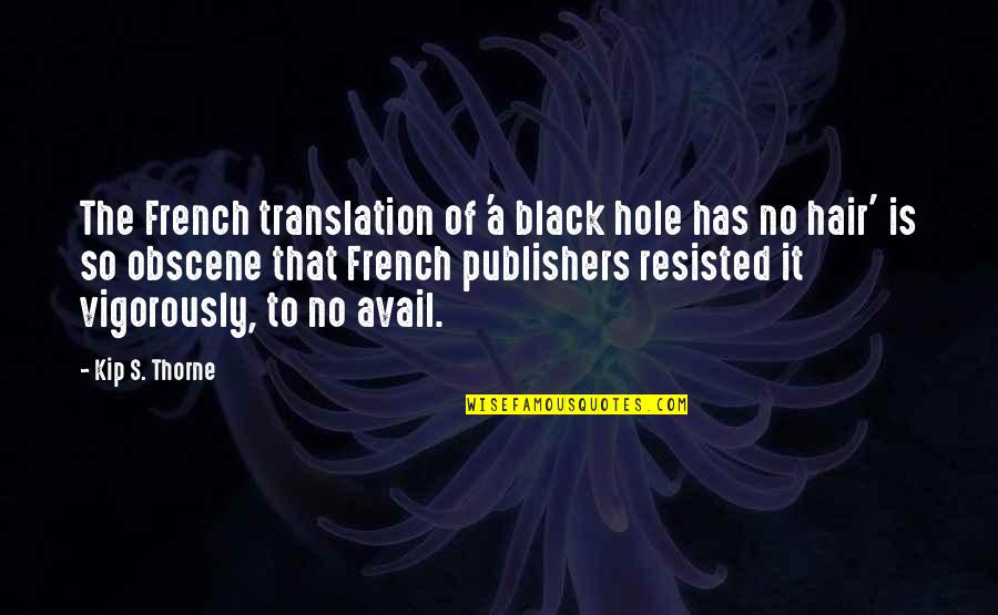 A Black Hole Quotes By Kip S. Thorne: The French translation of 'a black hole has