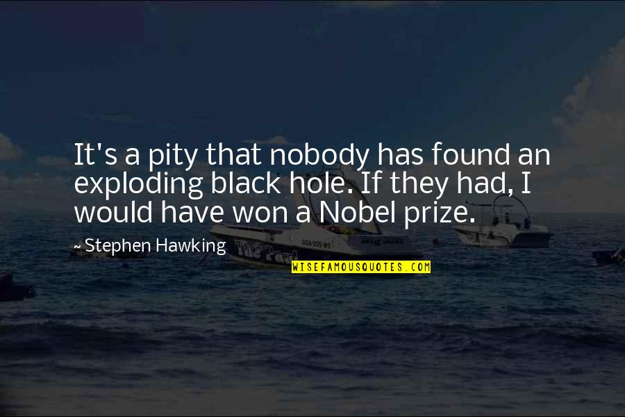 A Black Hole Quotes By Stephen Hawking: It's a pity that nobody has found an