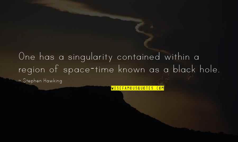 A Black Hole Quotes By Stephen Hawking: One has a singularity contained within a region