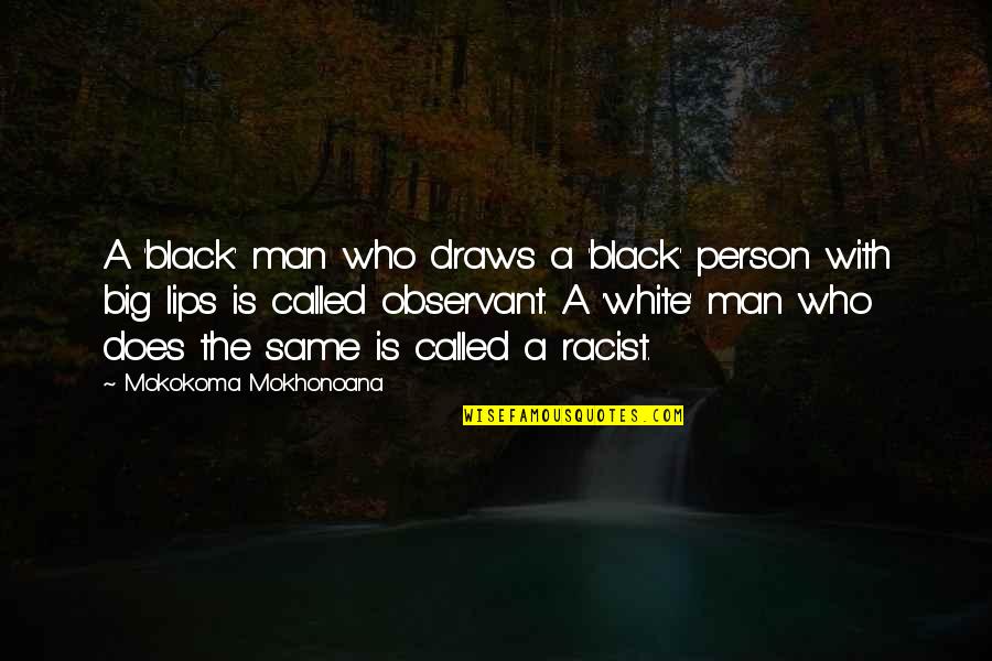 A Black Man Quotes By Mokokoma Mokhonoana: A 'black' man who draws a 'black' person