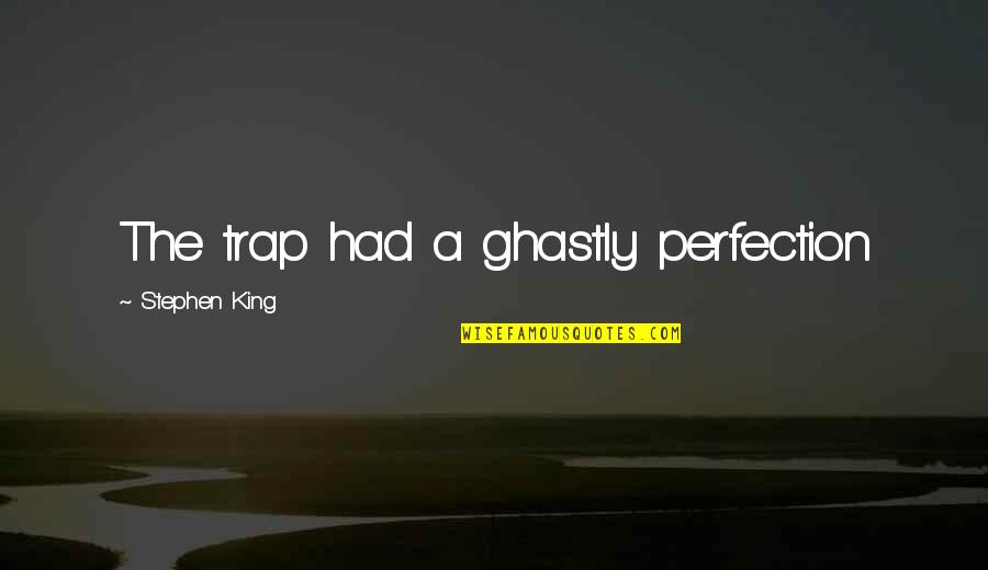 A Black Man Quotes By Stephen King: The trap had a ghastly perfection