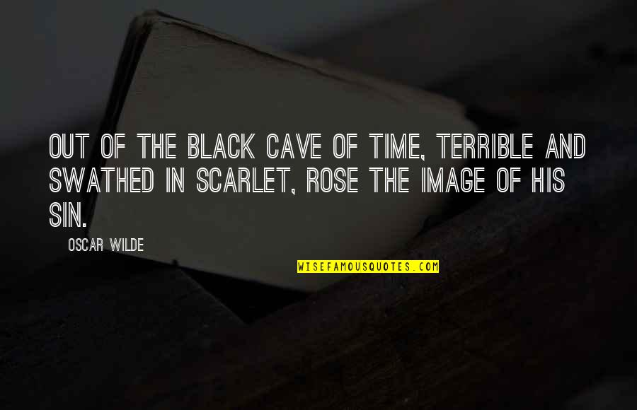 A Black Rose Quotes By Oscar Wilde: Out of the black cave of time, terrible
