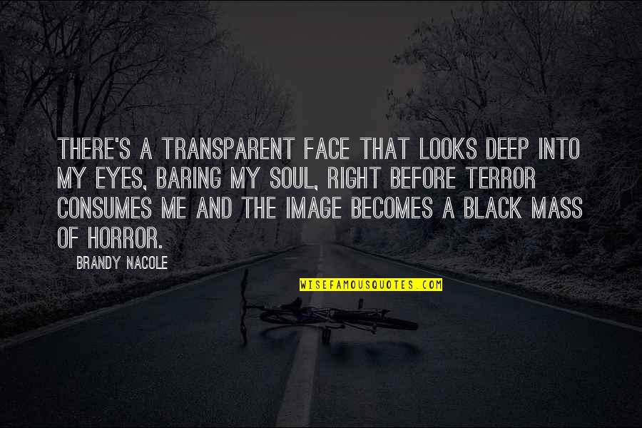 A Black Soul Quotes By Brandy Nacole: There's a transparent face that looks deep into