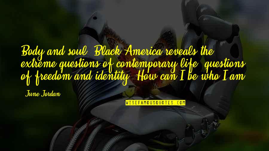 A Black Soul Quotes By June Jordan: Body and soul, Black America reveals the extreme