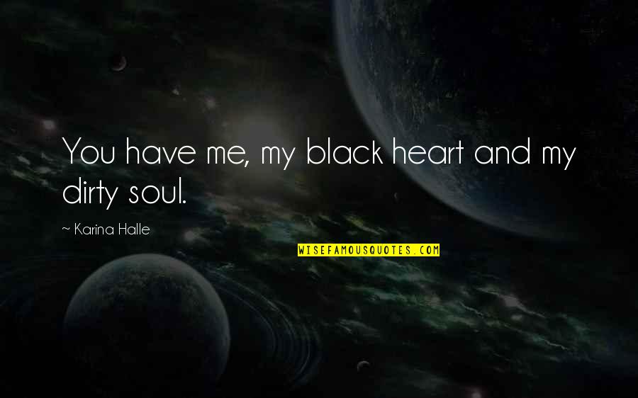 A Black Soul Quotes By Karina Halle: You have me, my black heart and my