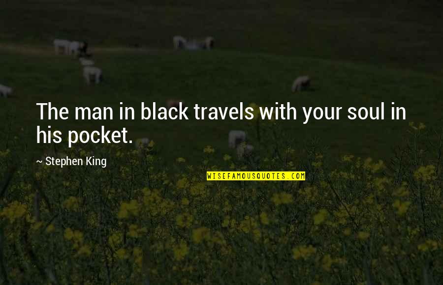 A Black Soul Quotes By Stephen King: The man in black travels with your soul
