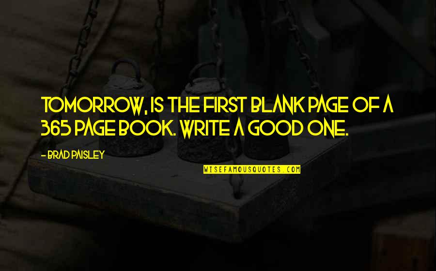 A Blank Page Quotes By Brad Paisley: Tomorrow, is the first blank page of a