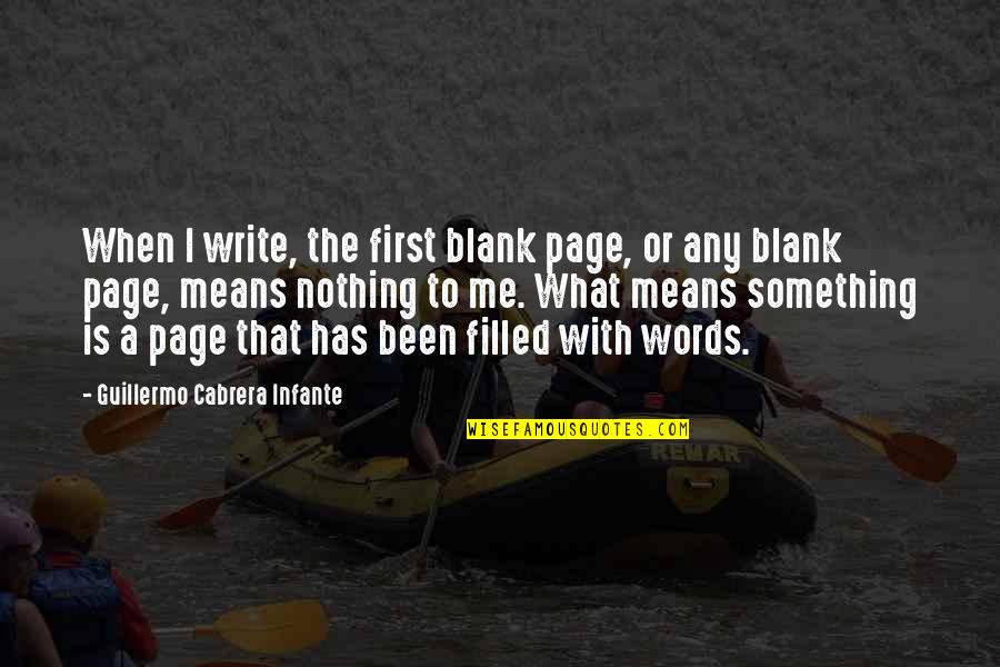 A Blank Page Quotes By Guillermo Cabrera Infante: When I write, the first blank page, or