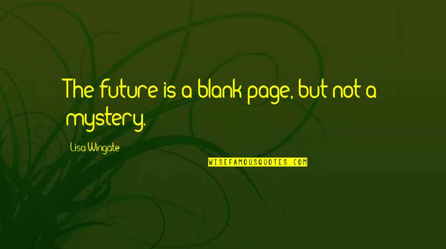 A Blank Page Quotes By Lisa Wingate: The future is a blank page, but not