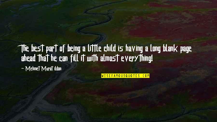 A Blank Page Quotes By Mehmet Murat Ildan: The best part of being a little child