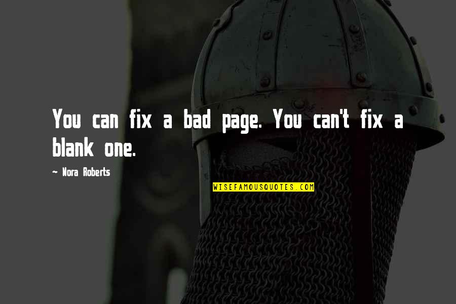 A Blank Page Quotes By Nora Roberts: You can fix a bad page. You can't