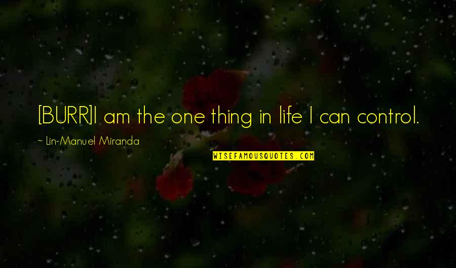 A Blank Piece Of Paper Quotes By Lin-Manuel Miranda: [BURR]I am the one thing in life I