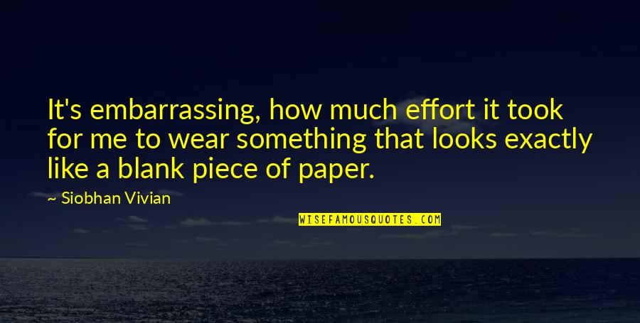 A Blank Piece Of Paper Quotes By Siobhan Vivian: It's embarrassing, how much effort it took for