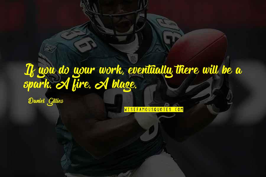 A Blaze Quotes By Daniel Gillies: If you do your work, eventually there will