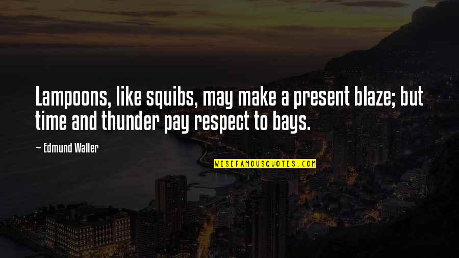 A Blaze Quotes By Edmund Waller: Lampoons, like squibs, may make a present blaze;
