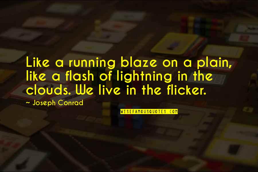 A Blaze Quotes By Joseph Conrad: Like a running blaze on a plain, like A Blaze Quotes By Joseph Conrad: Like a running blaze on a plain, like