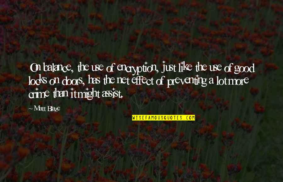 A Blaze Quotes By Matt Blaze: On balance, the use of encryption, just like A Blaze Quotes By Matt Blaze: On balance, the use of encryption, just like