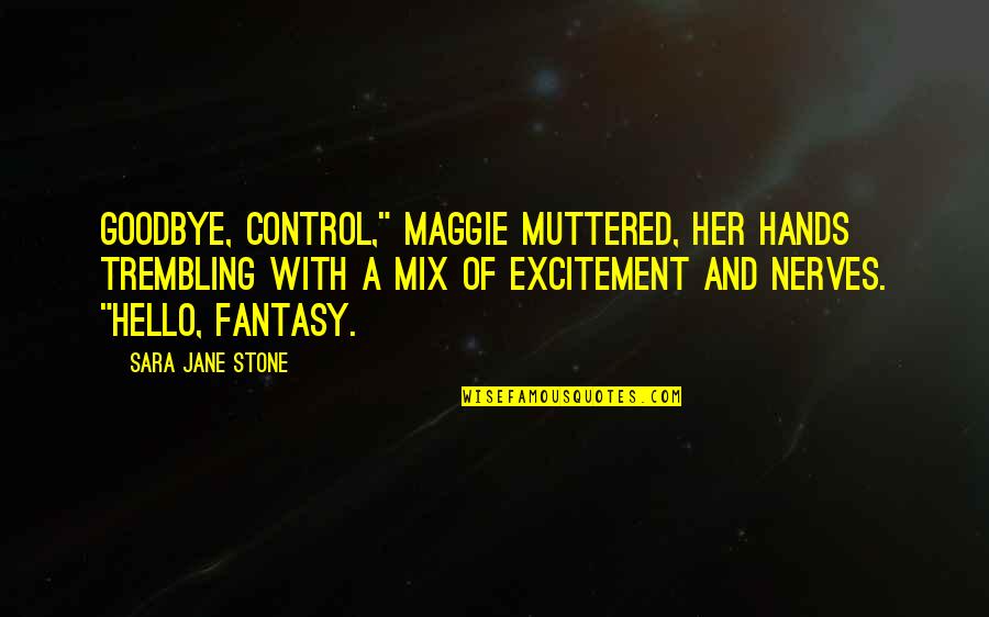 A Blaze Quotes By Sara Jane Stone: Goodbye, control," Maggie muttered, her hands trembling with A Blaze Quotes By Sara Jane Stone: Goodbye, control," Maggie muttered, her hands trembling with