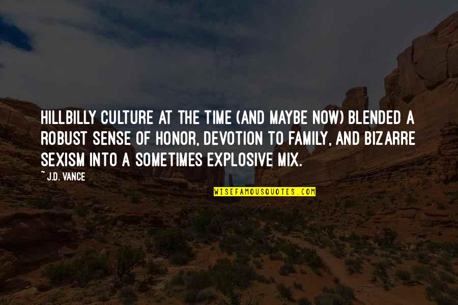 A Blended Family Quotes By J.D. Vance: Hillbilly culture at the time (and maybe now)