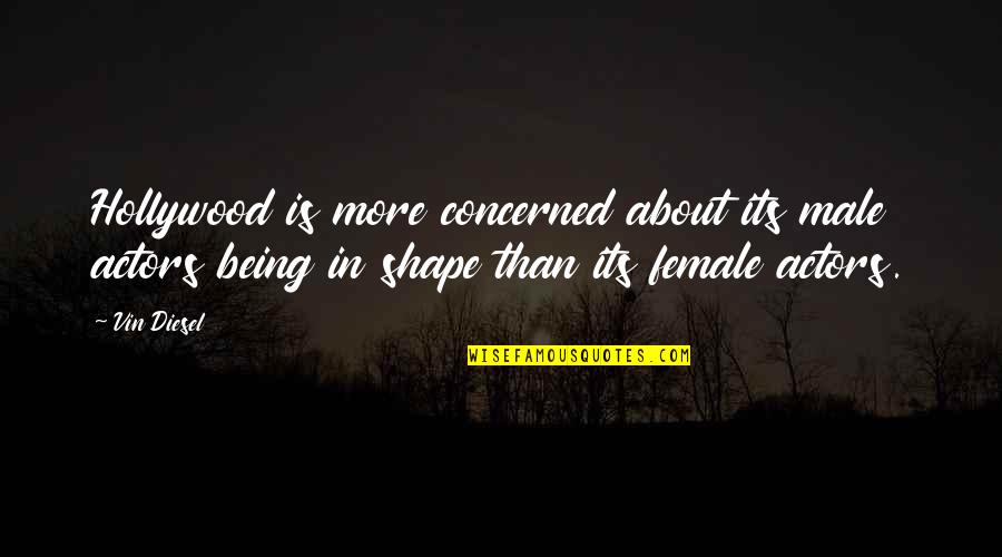 A Blended Family Quotes By Vin Diesel: Hollywood is more concerned about its male actors A Blended Family Quotes By Vin Diesel: Hollywood is more concerned about its male actors