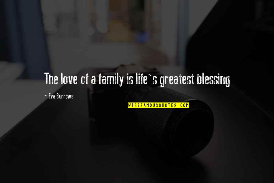 A Blessed Life Quotes By Eva Burrows: The love of a family is life's greatest