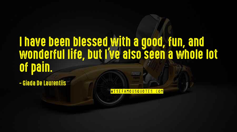 A Blessed Life Quotes By Giada De Laurentiis: I have been blessed with a good, fun,