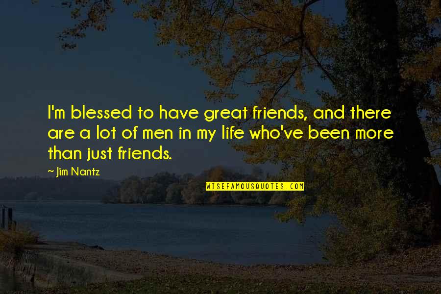 A Blessed Life Quotes By Jim Nantz: I'm blessed to have great friends, and there