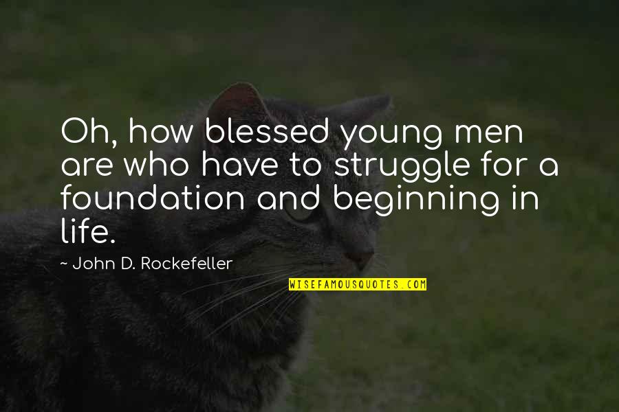A Blessed Life Quotes By John D. Rockefeller: Oh, how blessed young men are who have