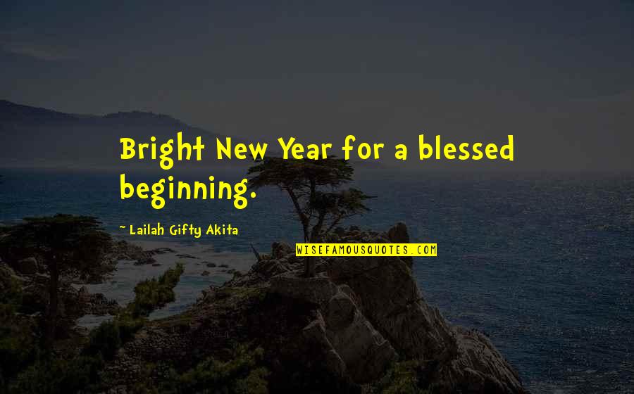 A Blessed Life Quotes By Lailah Gifty Akita: Bright New Year for a blessed beginning.