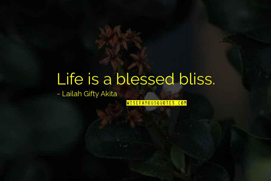 A Blessed Life Quotes By Lailah Gifty Akita: Life is a blessed bliss.