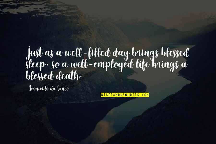 A Blessed Life Quotes By Leonardo Da Vinci: Just as a well-filled day brings blessed sleep,