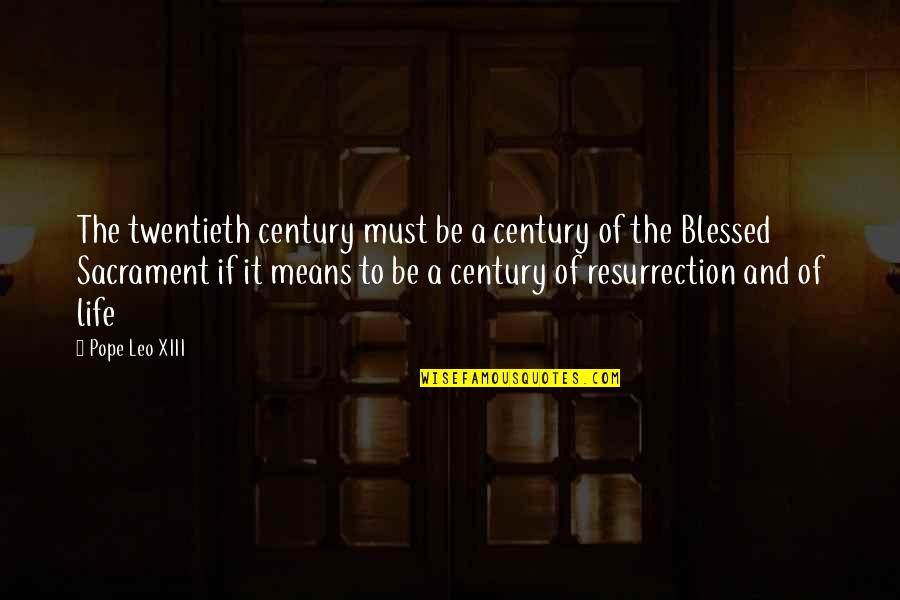 A Blessed Life Quotes By Pope Leo XIII: The twentieth century must be a century of