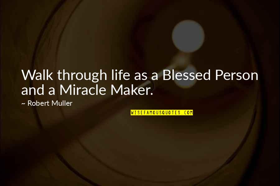 A Blessed Life Quotes By Robert Muller: Walk through life as a Blessed Person and