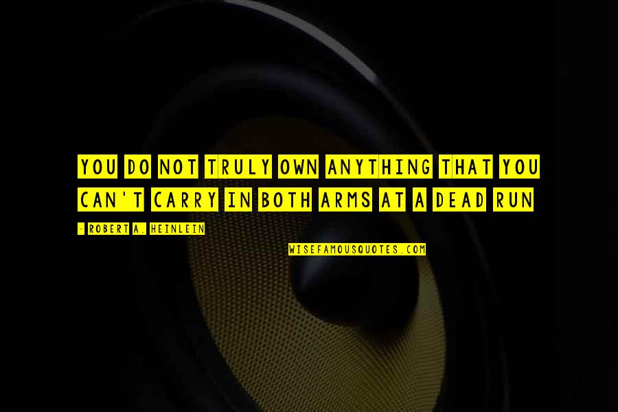 A Blessed Weekend Quotes By Robert A. Heinlein: You do not truly own anything that you A Blessed Weekend Quotes By Robert A. Heinlein: You do not truly own anything that you