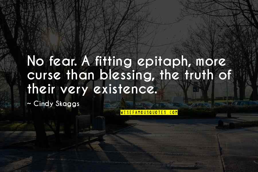 A Blessing Quote Quotes By Cindy Skaggs: No fear. A fitting epitaph, more curse than