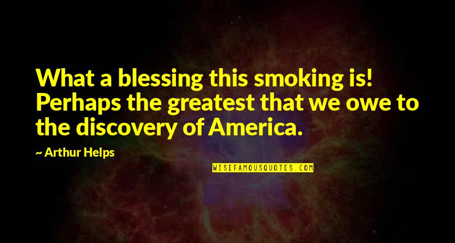 A Blessing Quotes By Arthur Helps: What a blessing this smoking is! Perhaps the