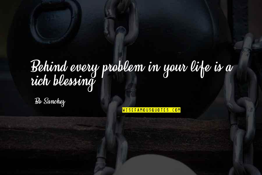 A Blessing Quotes By Bo Sanchez: Behind every problem in your life is a
