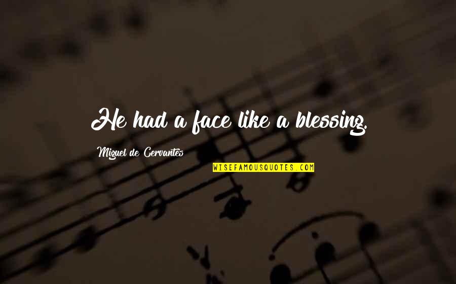 A Blessing Quotes By Miguel De Cervantes: He had a face like a blessing.