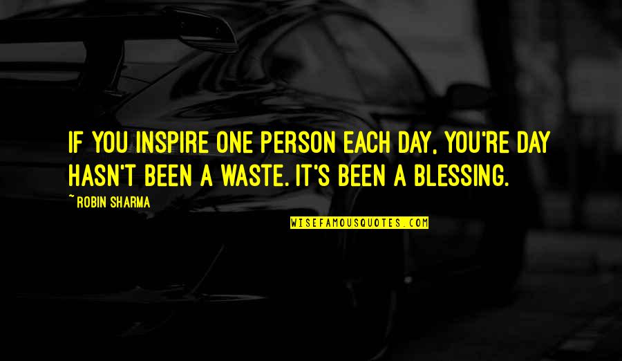 A Blessing Quotes By Robin Sharma: If you inspire one person each day, you're