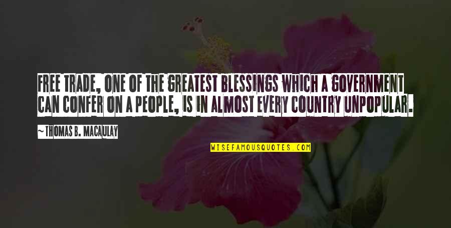 A Blessing Quotes By Thomas B. Macaulay: Free trade, one of the greatest blessings which