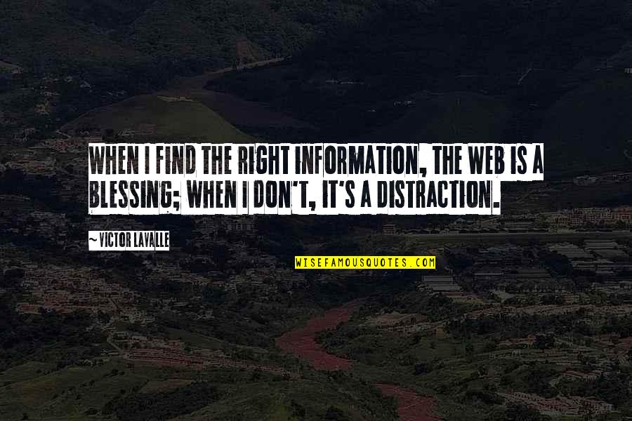 A Blessing Quotes By Victor LaValle: When I find the right information, the Web
