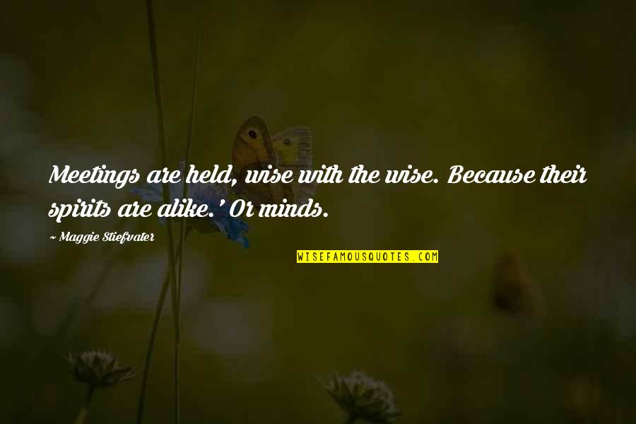 A Blind Man Once Said Quotes By Maggie Stiefvater: Meetings are held, wise with the wise. Because