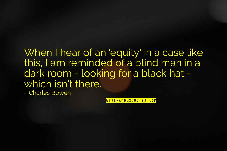 A Blind Man Quotes By Charles Bowen: When I hear of an 'equity' in a