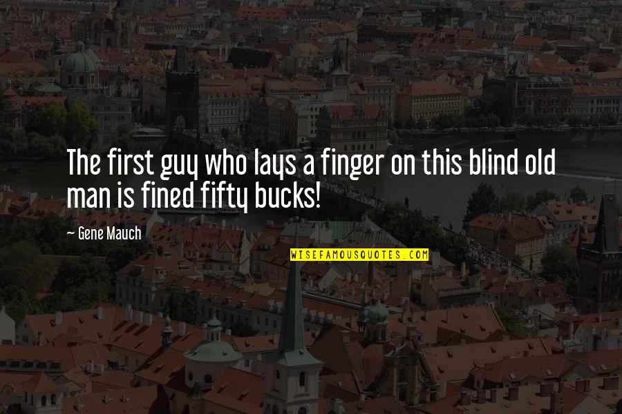 A Blind Man Quotes By Gene Mauch: The first guy who lays a finger on