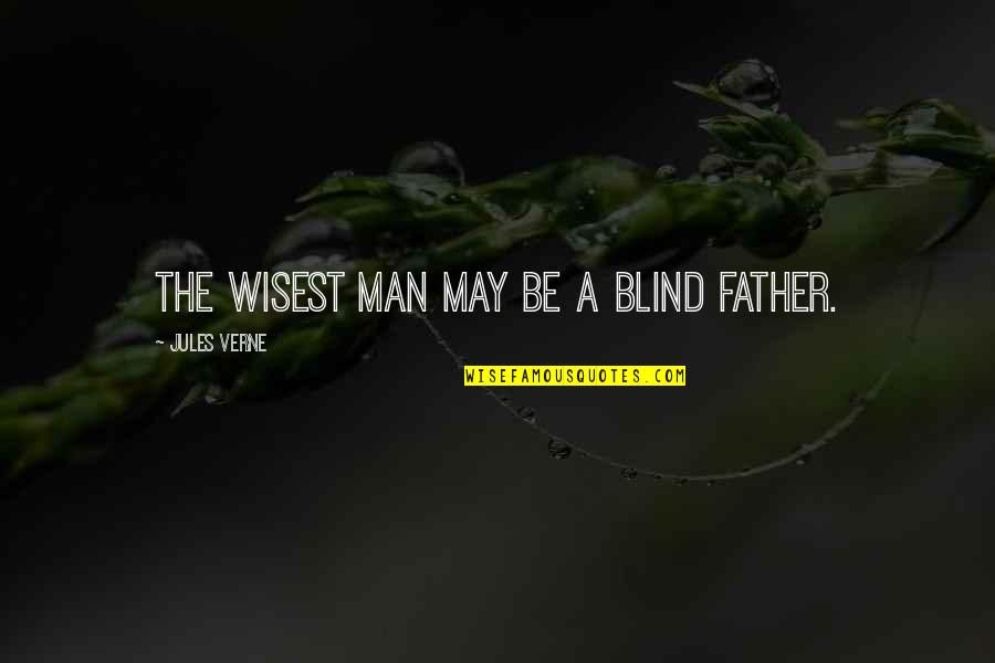 A Blind Man Quotes By Jules Verne: The wisest man may be a blind father.