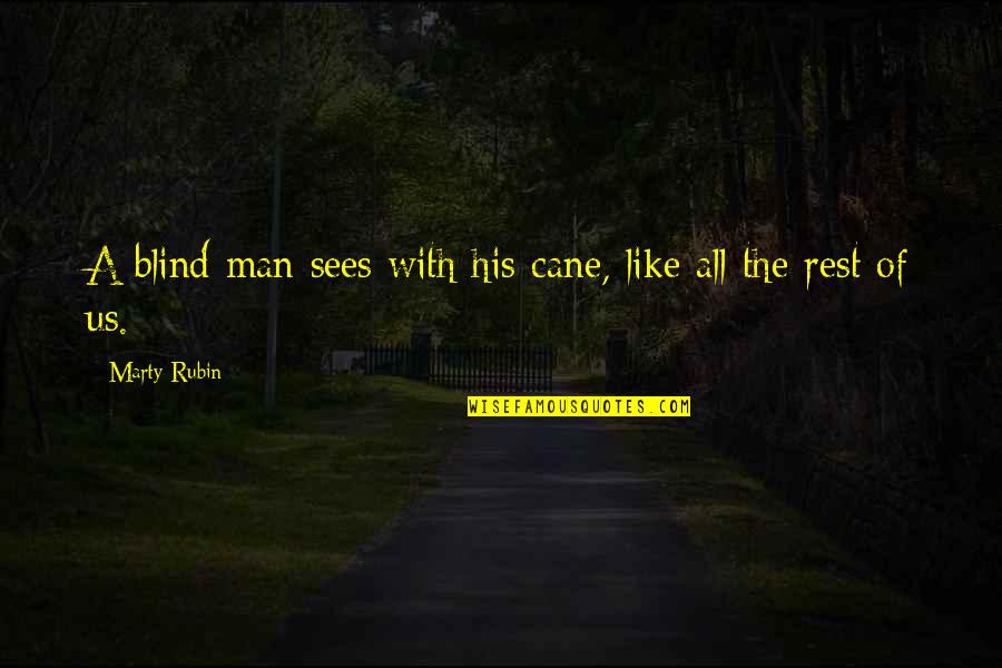 A Blind Man Quotes By Marty Rubin: A blind man sees with his cane, like